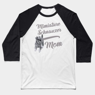 Miniature Schnauzer Mom! Especially for Mini Schnauzer Lovers! Baseball T-Shirt